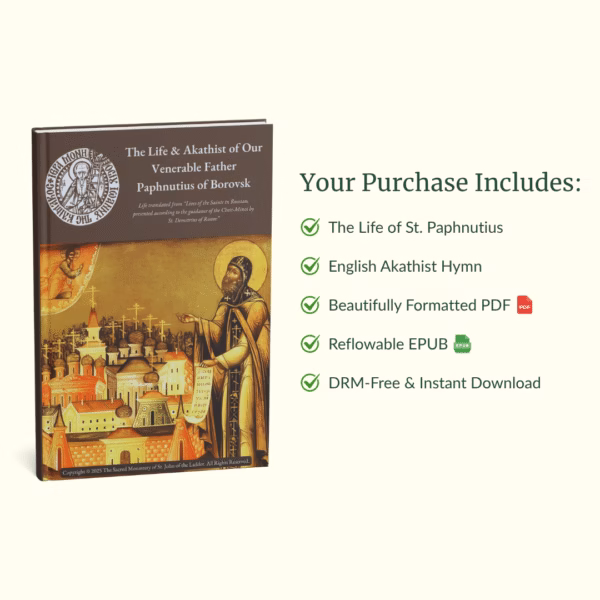 What you get with your purchase of the Life and Akathist Hymn to St. Paphnutius of Borovsk The Life & Akathist of St. Paphnutius of Borovsk (Ebook)
